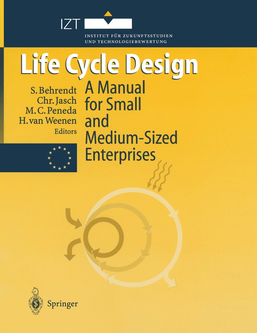 Titlebook: Life Cycle Design; A Manual for Small a Siegfried Behrendt,Christine Jasch,Hans Weenen Book 1997 Springer-Verlag Berlin Heidelberg 1997 cap Titlebook: Life Cycle Design; A Manual for Small a Siegfried Behrendt,Christine Jasch,Hans Weenen Book 1997 Springer-Verlag Berlin Heidelberg 1997 cap