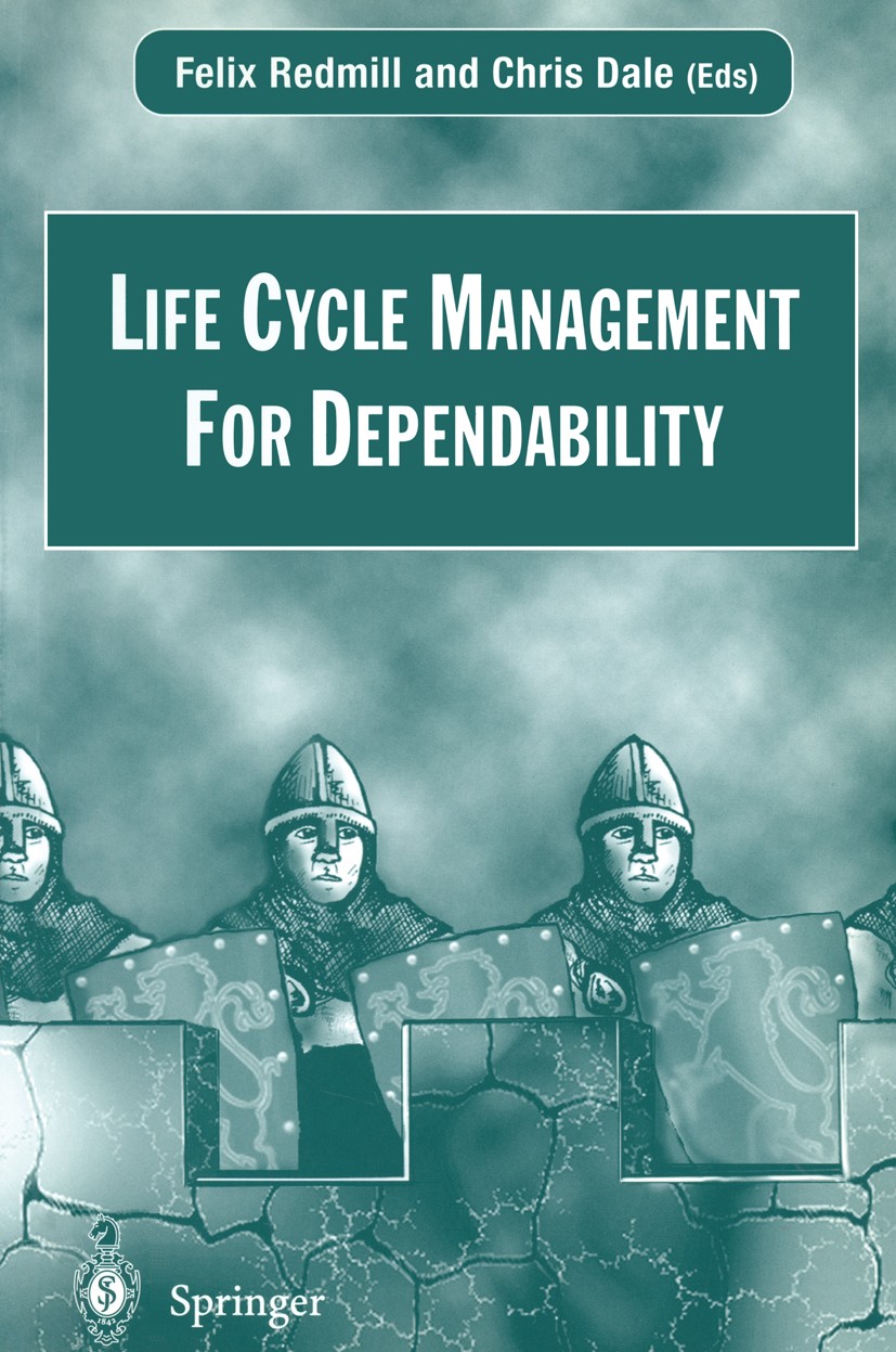 Titlebook: Life Cycle Management For Dependability; Felix Redmill,Chris Dale Book 1997 Springer-Verlag London Limited 1997 Industrie.Software.configu Titlebook: Life Cycle Management For Dependability; Felix Redmill,Chris Dale Book 1997 Springer-Verlag London Limited 1997 Industrie.Software.configu