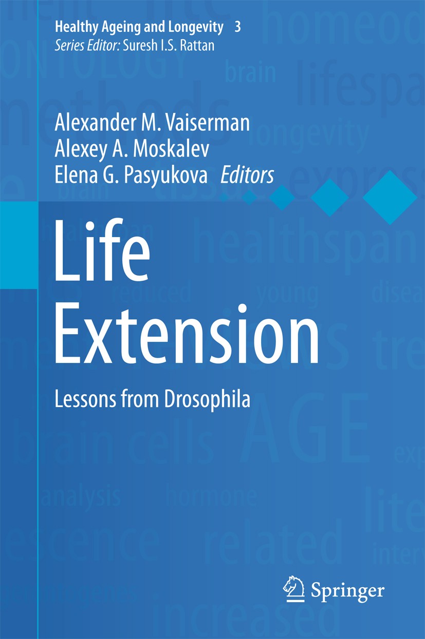 Titlebook: Life Extension; Lessons from Drosoph Alexander M. Vaiserman,Alexey A. Moskalev,Elena G. Book 2015 The Editor(s) (if applicable) and The Aut Titlebook: Life Extension; Lessons from Drosoph Alexander M. Vaiserman,Alexey A. Moskalev,Elena G. Book 2015 The Editor(s) (if applicable) and The Aut