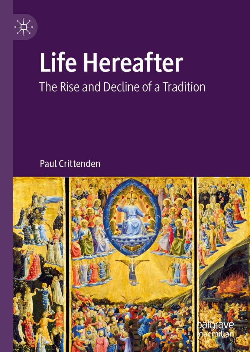 Titlebook: Life Hereafter; The Rise and Decline Paul Crittenden Book 2021 The Editor(s) (if applicable) and The Author(s), under exclusive license to Titlebook: Life Hereafter; The Rise and Decline Paul Crittenden Book 2021 The Editor(s) (if applicable) and The Author(s), under exclusive license to