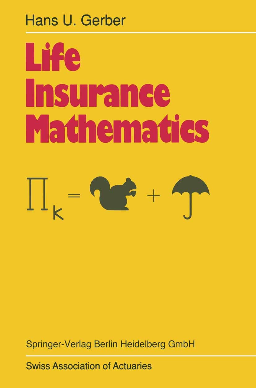 Titlebook: Life Insurance Mathematics; Hans U. Gerber Book 19901st edition Springer-Verlag Berlin Heidelberg 1990 Lebensversicherung.Versicherung.Ver Titlebook: Life Insurance Mathematics; Hans U. Gerber Book 19901st edition Springer-Verlag Berlin Heidelberg 1990 Lebensversicherung.Versicherung.Ver