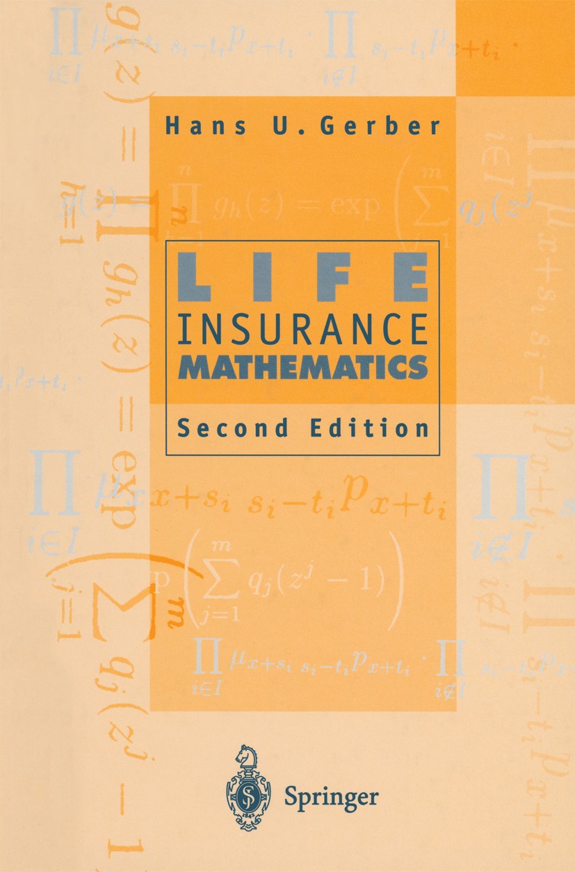 Titlebook: Life Insurance Mathematics; Hans U. Gerber Textbook 19952nd edition Springer-Verlag Berlin Heidelberg 1995 Funds.Lebensversicherung.Versic Titlebook: Life Insurance Mathematics; Hans U. Gerber Textbook 19952nd edition Springer-Verlag Berlin Heidelberg 1995 Funds.Lebensversicherung.Versic