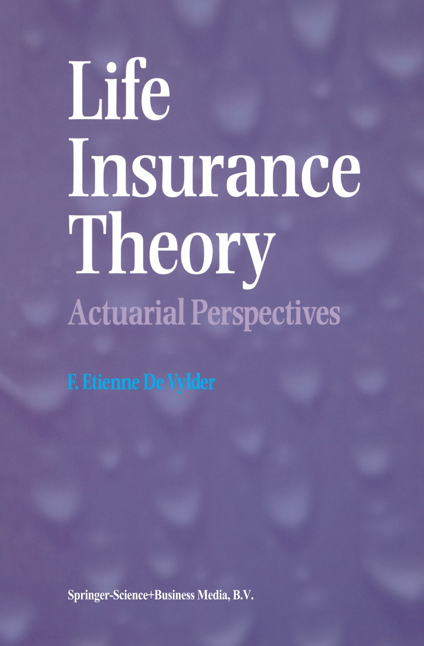 Titlebook: Life Insurance Theory; Actuarial Perspectiv F. Etienne Vylder Book 1997 Springer Science+Business Media Dordrecht 1997 development.differen Titlebook: Life Insurance Theory; Actuarial Perspectiv F. Etienne Vylder Book 1997 Springer Science+Business Media Dordrecht 1997 development.differen