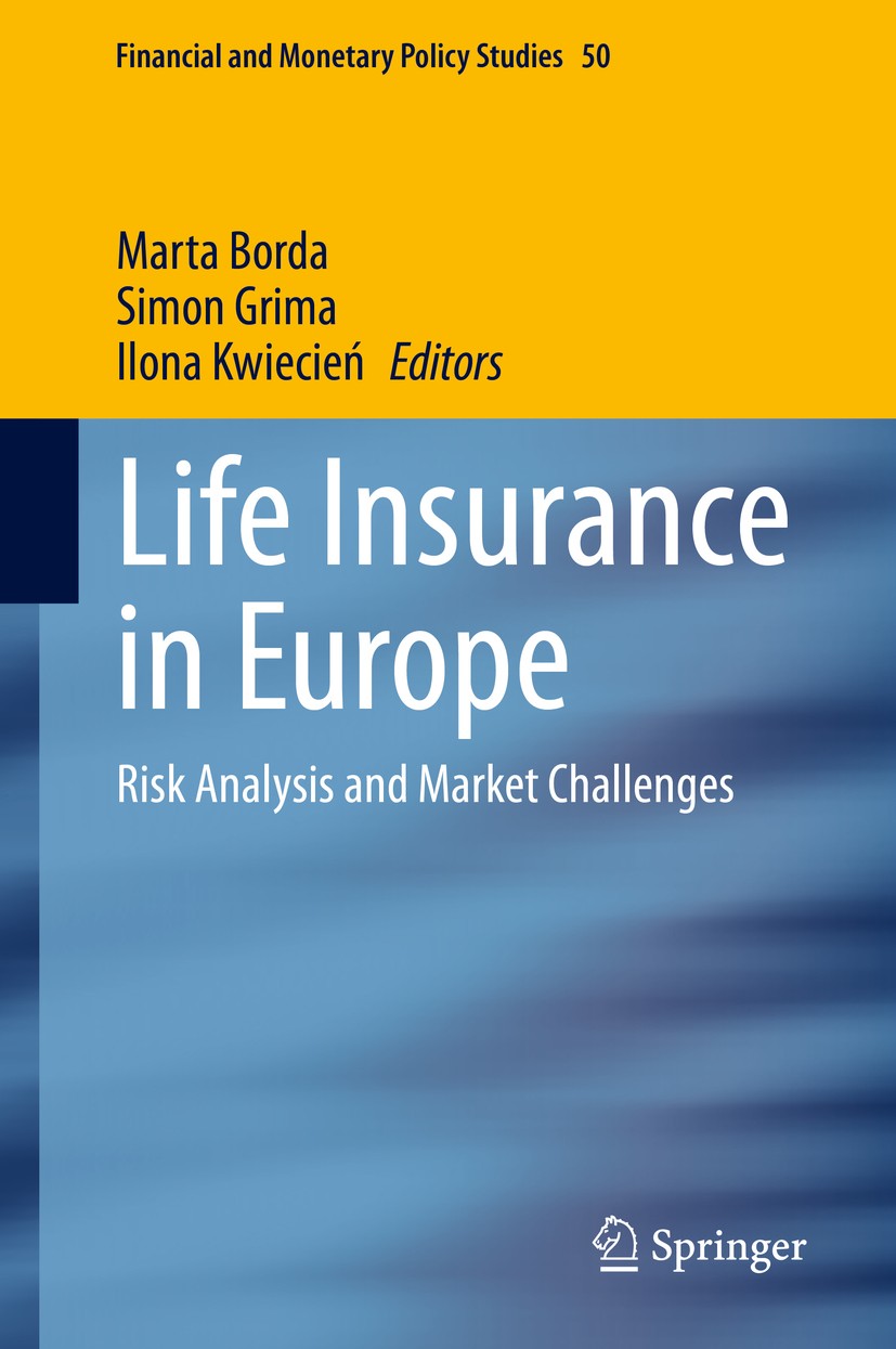 Titlebook: Life Insurance in Europe; Risk Analysis and Ma Marta Borda,Simon Grima,Ilona Kwiecień Book 2020 Springer Nature Switzerland AG 2020 Longevi Titlebook: Life Insurance in Europe; Risk Analysis and Ma Marta Borda,Simon Grima,Ilona Kwiecień Book 2020 Springer Nature Switzerland AG 2020 Longevi