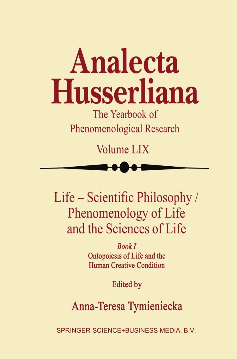 Titlebook: Life Scientific Philosophy, Phenomenology of Life and the Sciences of Life; Ontopoiesis of Life Anna-Teresa Tymieniecka Book 1999 Springer Titlebook: Life Scientific Philosophy, Phenomenology of Life and the Sciences of Life; Ontopoiesis of Life Anna-Teresa Tymieniecka Book 1999 Springer