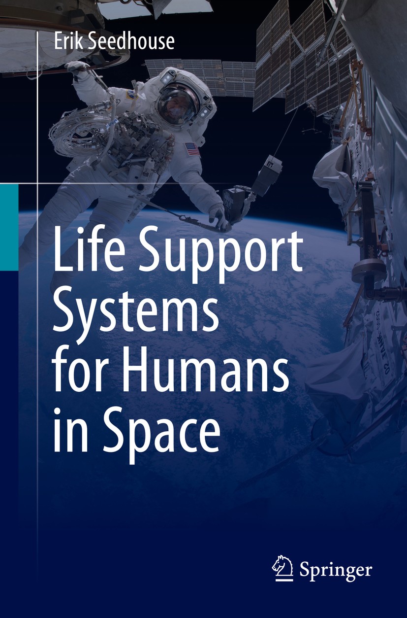 Titlebook: Life Support Systems for Humans in Space; Erik Seedhouse Textbook 2020 Springer Nature Switzerland AG 2020 Astronaut support systems.Astro Titlebook: Life Support Systems for Humans in Space; Erik Seedhouse Textbook 2020 Springer Nature Switzerland AG 2020 Astronaut support systems.Astro