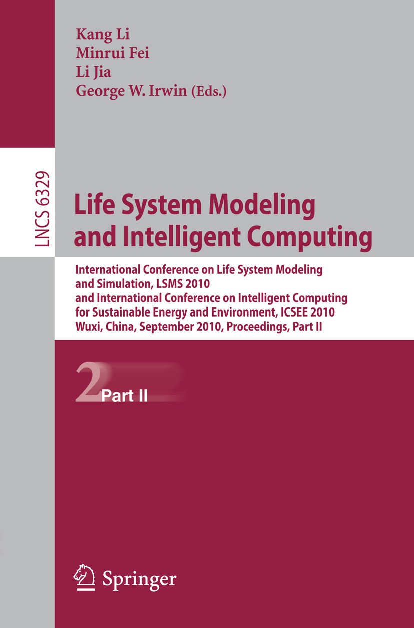 Titlebook: Life System Modeling and Intelligent Computing; International Confer Kang Li,Minrui Fei,George W. Irwin Conference proceedings 2010 Springe Titlebook: Life System Modeling and Intelligent Computing; International Confer Kang Li,Minrui Fei,George W. Irwin Conference proceedings 2010 Springe