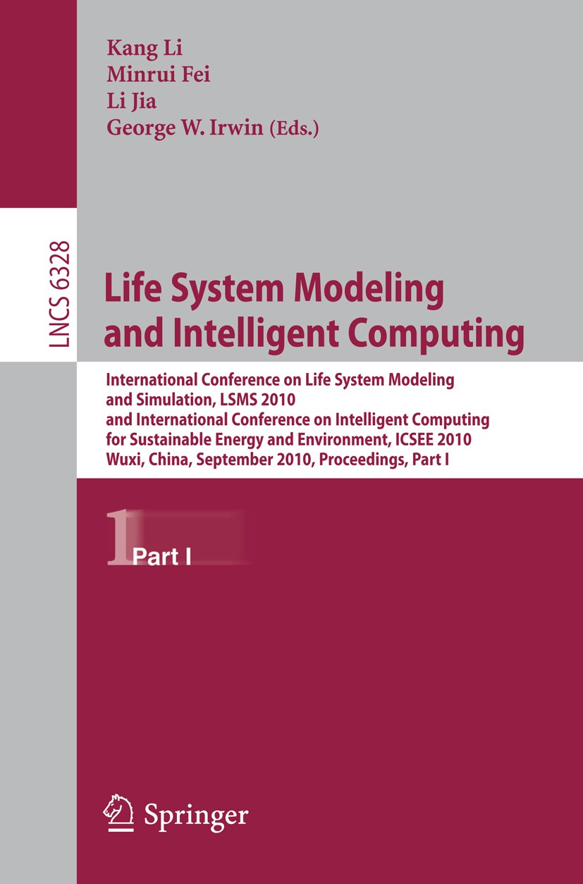 Titlebook: Life System Modeling and Intelligent Computing; International Confer Kang Li,Minrui Fei,George W. Irwin Conference proceedings 2010 Springe Titlebook: Life System Modeling and Intelligent Computing; International Confer Kang Li,Minrui Fei,George W. Irwin Conference proceedings 2010 Springe