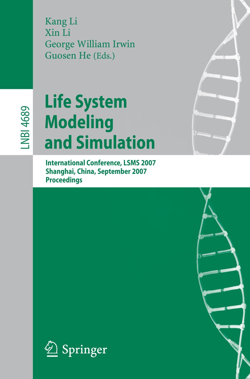 Titlebook: Life System Modeling and Simulation; International Confer Kang Li,Xin Li,Gusen He Conference proceedings 2007 Springer-Verlag Berlin Heidel Titlebook: Life System Modeling and Simulation; International Confer Kang Li,Xin Li,Gusen He Conference proceedings 2007 Springer-Verlag Berlin Heidel