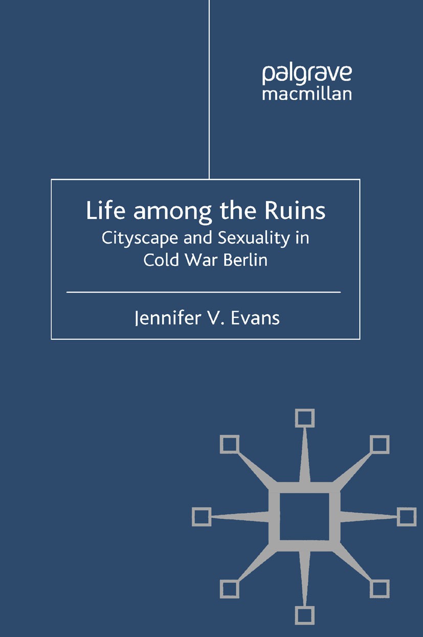 Titlebook: Life among the Ruins; Cityscape and Sexual Jennifer V. Evans Book 2011 Palgrave Macmillan, a division of Macmillan Publishers Limited 2011 Titlebook: Life among the Ruins; Cityscape and Sexual Jennifer V. Evans Book 2011 Palgrave Macmillan, a division of Macmillan Publishers Limited 2011