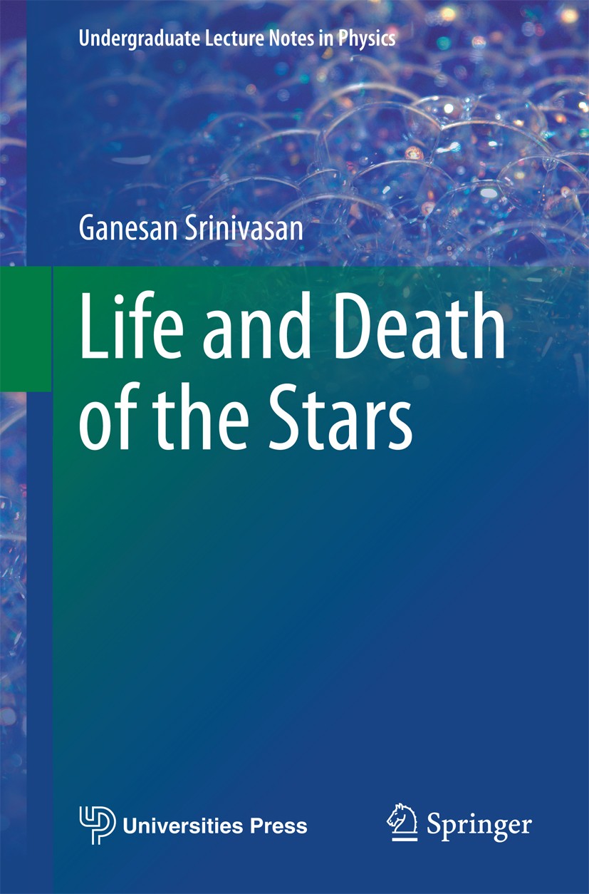 Titlebook: Life and Death of the Stars; Ganesan Srinivasan Textbook 2014 Springer-Verlag Berlin Heidelberg 2014 Black Holes.Chandrasekhar Limit.Death Titlebook: Life and Death of the Stars; Ganesan Srinivasan Textbook 2014 Springer-Verlag Berlin Heidelberg 2014 Black Holes.Chandrasekhar Limit.Death