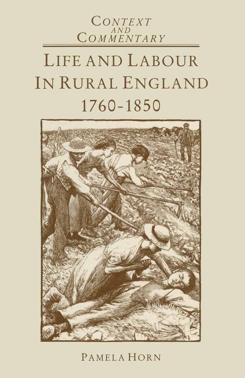 Titlebook: Life and Labour in Rural England, 1760–1850; Pamela Horn Textbook 1987Latest edition Pamela Horn 1987 bibliography.community.England.labou Titlebook: Life and Labour in Rural England, 1760–1850; Pamela Horn Textbook 1987Latest edition Pamela Horn 1987 bibliography.community.England.labou