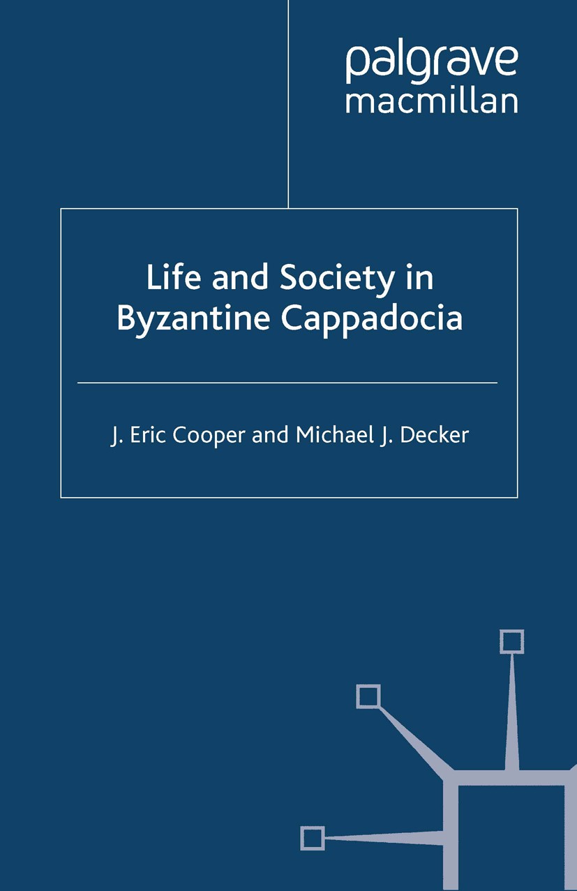 Titlebook: Life and Society in Byzantine Cappadocia; J. Eric Cooper,Michael J. Decker Book 2012 Palgrave Macmillan, a division of Macmillan Publisher Titlebook: Life and Society in Byzantine Cappadocia; J. Eric Cooper,Michael J. Decker Book 2012 Palgrave Macmillan, a division of Macmillan Publisher