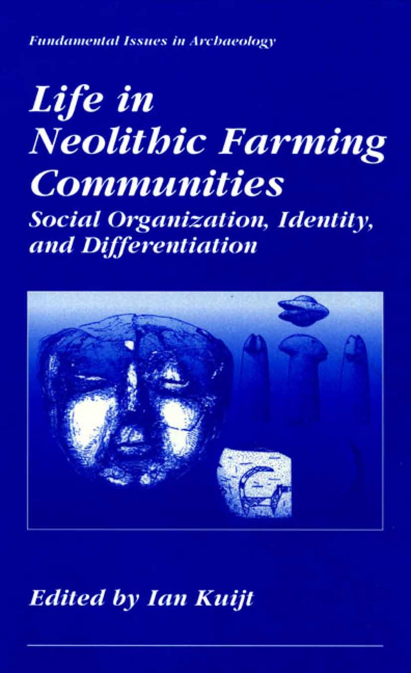 Titlebook: Life in Neolithic Farming Communities; Social Organization, Ian Kuijt Book 2002 Springer Science+Business Media New York 2002 Evolution.Neo Titlebook: Life in Neolithic Farming Communities; Social Organization, Ian Kuijt Book 2002 Springer Science+Business Media New York 2002 Evolution.Neo