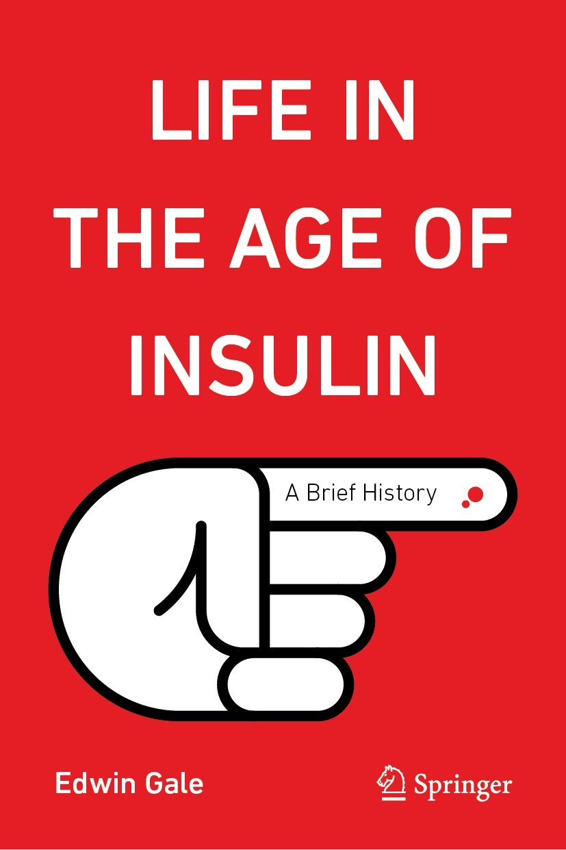Titlebook: Life in the Age of Insulin; A Brief History Edwin Gale Book 2023 The Editor(s) (if applicable) and The Author(s), under exclusive license t Titlebook: Life in the Age of Insulin; A Brief History Edwin Gale Book 2023 The Editor(s) (if applicable) and The Author(s), under exclusive license t