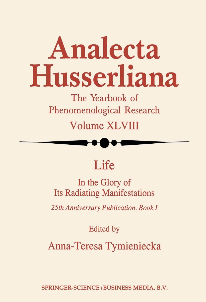 Titlebook: Life in the Glory of Its Radiating Manifestations; 25th Anniversary Pub Anna-Teresa Tymieniecka Book 1996 Springer Science+Business Media D Titlebook: Life in the Glory of Its Radiating Manifestations; 25th Anniversary Pub Anna-Teresa Tymieniecka Book 1996 Springer Science+Business Media D