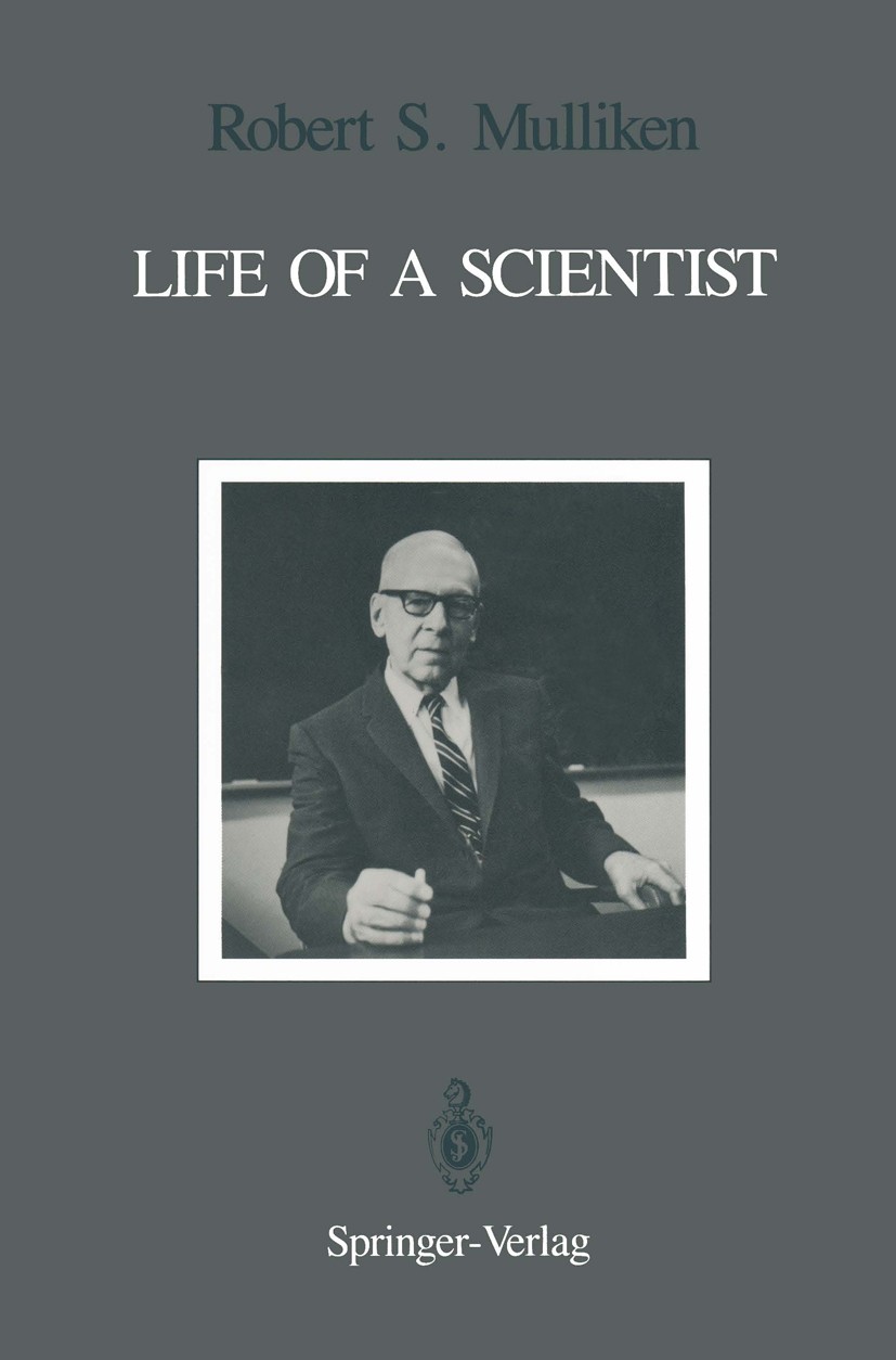 Titlebook: Life of a Scientist; An Autobiographical Robert S. Mulliken,Bernard J. Ransil Book 1989 Springer-Verlag Berlin Heidelberg 1989 atmosphere. Titlebook: Life of a Scientist; An Autobiographical Robert S. Mulliken,Bernard J. Ransil Book 1989 Springer-Verlag Berlin Heidelberg 1989 atmosphere.