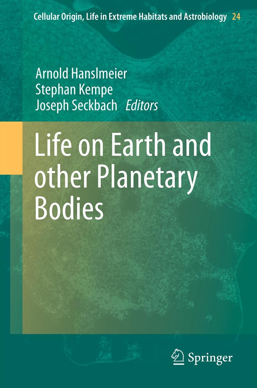Titlebook: Life on Earth and other Planetary Bodies; Arnold Hanslmeier,Stephan Kempe,Joseph Seckbach Book 2012 Springer Science+Business Media Dordre Titlebook: Life on Earth and other Planetary Bodies; Arnold Hanslmeier,Stephan Kempe,Joseph Seckbach Book 2012 Springer Science+Business Media Dordre
