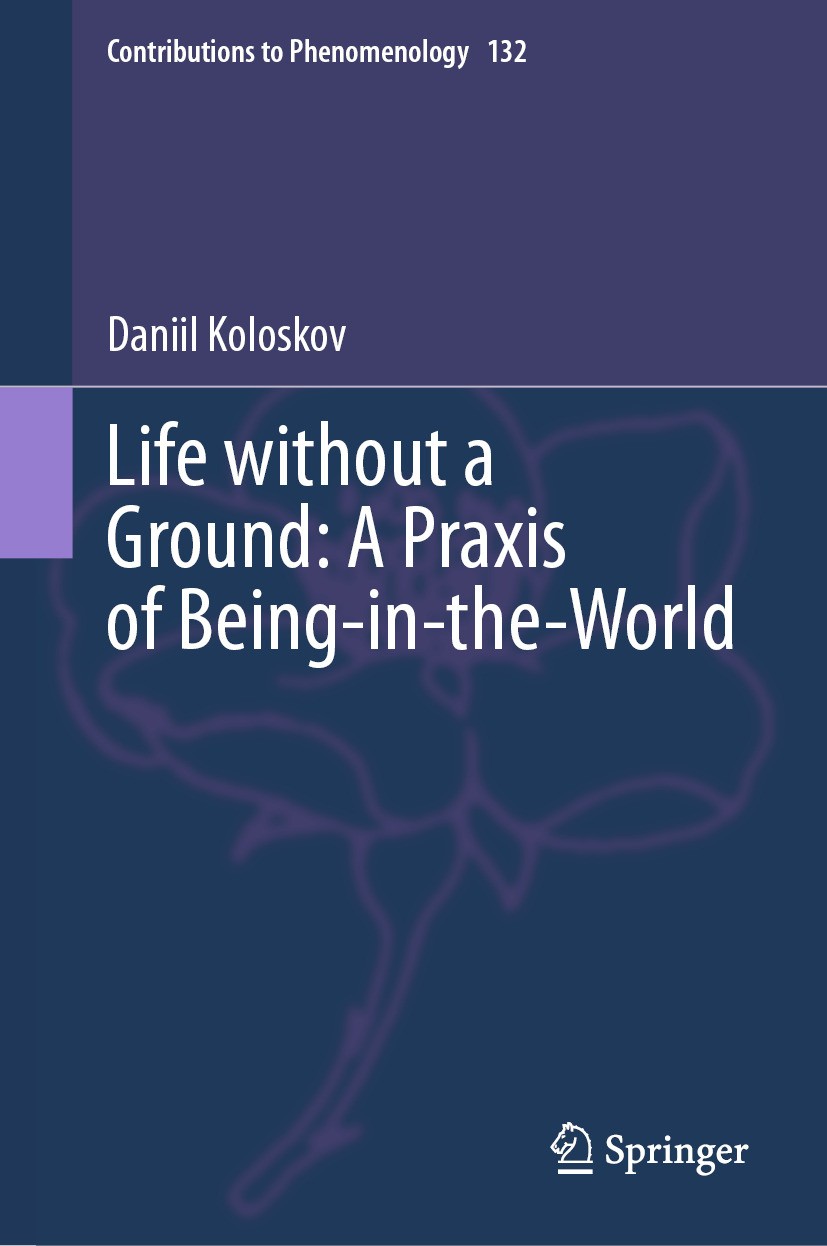 Titlebook: Life without a Ground: A Praxis of Being-in-the-World; Daniil Koloskov Book 2024 The Editor(s) (if applicable) and The Author(s), under ex Titlebook: Life without a Ground: A Praxis of Being-in-the-World; Daniil Koloskov Book 2024 The Editor(s) (if applicable) and The Author(s), under ex