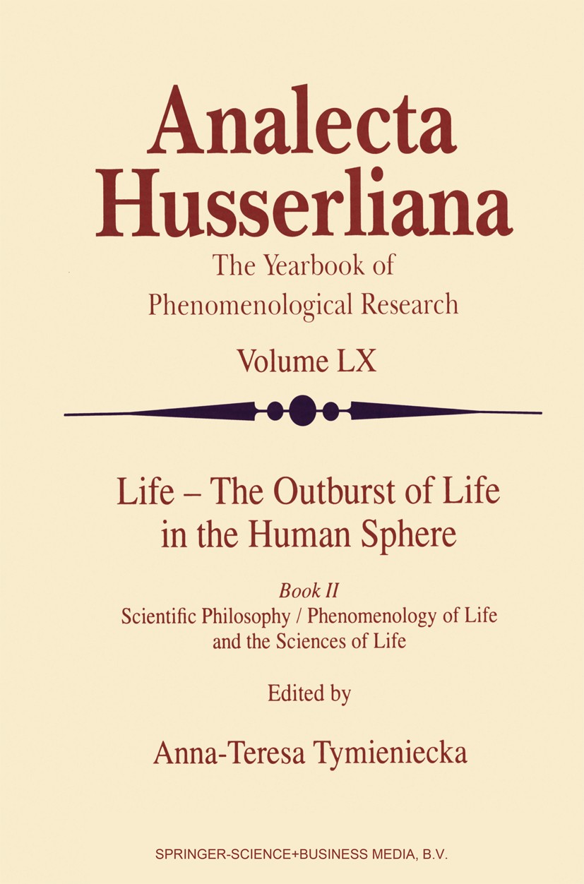 Titlebook: Life - The Outburst of Life in the Human Sphere; Scientific Philosoph Anna-Teresa Tymieniecka Book 1999 Springer Science+Business Media Dor Titlebook: Life - The Outburst of Life in the Human Sphere; Scientific Philosoph Anna-Teresa Tymieniecka Book 1999 Springer Science+Business Media Dor