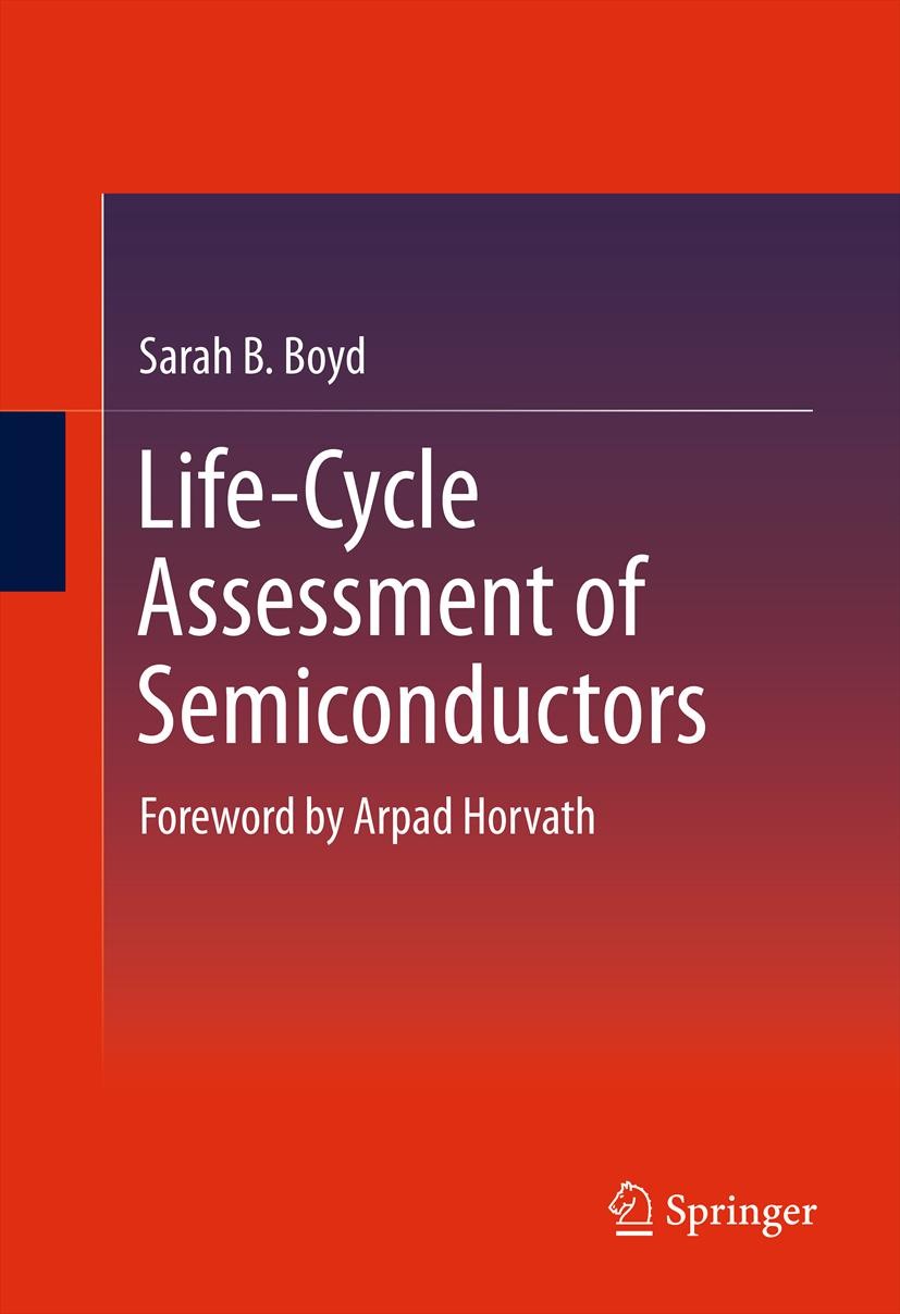 Titlebook: Life-Cycle Assessment of Semiconductors; Sarah B. Boyd Book 2012 Springer Science+Business Media, LLC 2012 CMOS.Flash Memory.Life Cycle As Titlebook: Life-Cycle Assessment of Semiconductors; Sarah B. Boyd Book 2012 Springer Science+Business Media, LLC 2012 CMOS.Flash Memory.Life Cycle As
