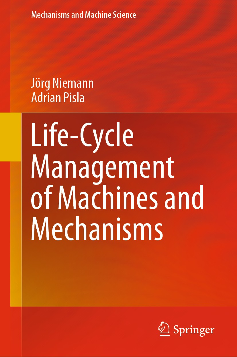 Titlebook: Life-Cycle Management of Machines and Mechanisms; Jörg Niemann,Adrian Pisla Book 2021 Springer Nature Switzerland AG 2021 Digital Age.Life Titlebook: Life-Cycle Management of Machines and Mechanisms; Jörg Niemann,Adrian Pisla Book 2021 Springer Nature Switzerland AG 2021 Digital Age.Life