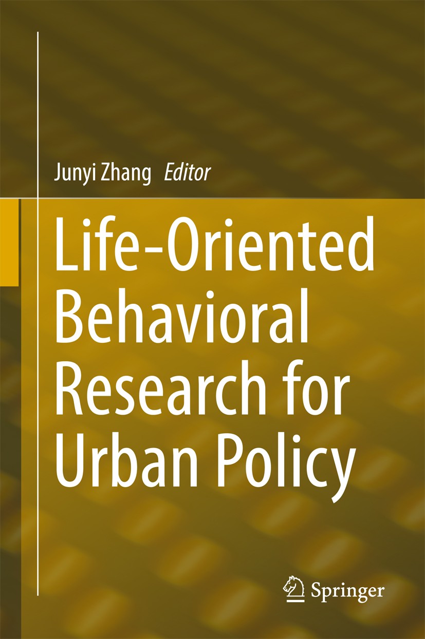 Titlebook: Life-Oriented Behavioral Research for Urban Policy; Junyi Zhang Book 2017 Springer Japan KK 2017 Lifestyle and quality.Quality of life (QO Titlebook: Life-Oriented Behavioral Research for Urban Policy; Junyi Zhang Book 2017 Springer Japan KK 2017 Lifestyle and quality.Quality of life (QO
