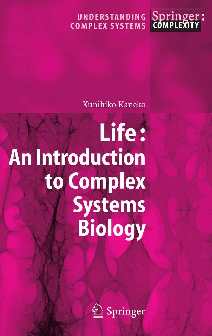 Titlebook: Life: An Introduction to Complex Systems Biology; Kunihiko Kaneko Book 2006 Springer-Verlag Berlin Heidelberg 2006 Evolution.bioinformatio Titlebook: Life: An Introduction to Complex Systems Biology; Kunihiko Kaneko Book 2006 Springer-Verlag Berlin Heidelberg 2006 Evolution.bioinformatio