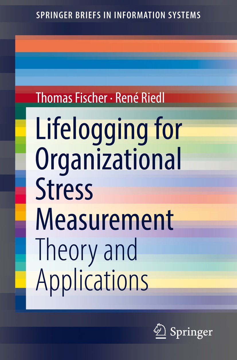 Titlebook: Lifelogging for Organizational Stress Measurement; Theory and Applicati Thomas Fischer,René Riedl Book 2019 The Author(s) 2019 Organization Titlebook: Lifelogging for Organizational Stress Measurement; Theory and Applicati Thomas Fischer,René Riedl Book 2019 The Author(s) 2019 Organization