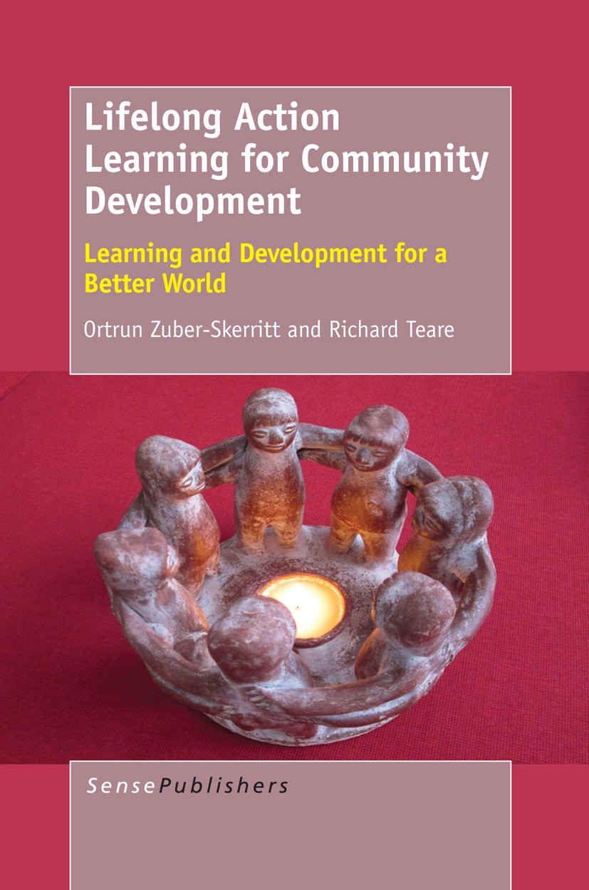 Titlebook: Lifelong Action Learning for Community Development; Learning and Develop Ortrun Zuber-Skerritt,Richard Teare Book 2013 SensePublishers 2013 Titlebook: Lifelong Action Learning for Community Development; Learning and Develop Ortrun Zuber-Skerritt,Richard Teare Book 2013 SensePublishers 2013