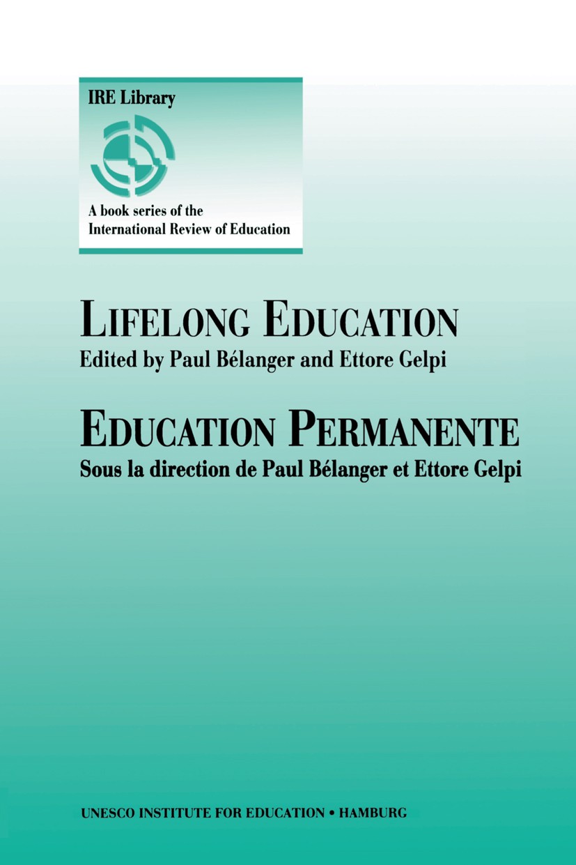 Titlebook: Lifelong Education; Paul Bélanger (Director of the UNESCO Institute fo Book 1995 Kluwer Academic Publishers 1995 education.education polic Titlebook: Lifelong Education; Paul Bélanger (Director of the UNESCO Institute fo Book 1995 Kluwer Academic Publishers 1995 education.education polic