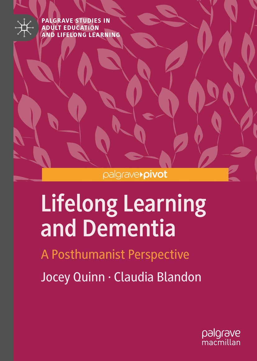 Titlebook: Lifelong Learning and Dementia; A Posthumanist Persp Jocey Quinn,Claudia Blandon Book 2020 The Editor(s) (if applicable) and The Author(s), Titlebook: Lifelong Learning and Dementia; A Posthumanist Persp Jocey Quinn,Claudia Blandon Book 2020 The Editor(s) (if applicable) and The Author(s),