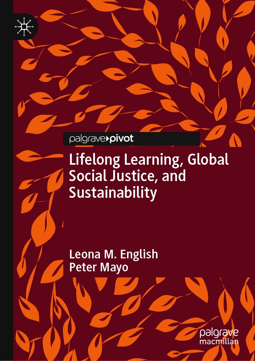Titlebook: Lifelong Learning, Global Social Justice, and Sustainability; Leona M. English,Peter Mayo Book 2021 The Editor(s) (if applicable) and The Titlebook: Lifelong Learning, Global Social Justice, and Sustainability; Leona M. English,Peter Mayo Book 2021 The Editor(s) (if applicable) and The