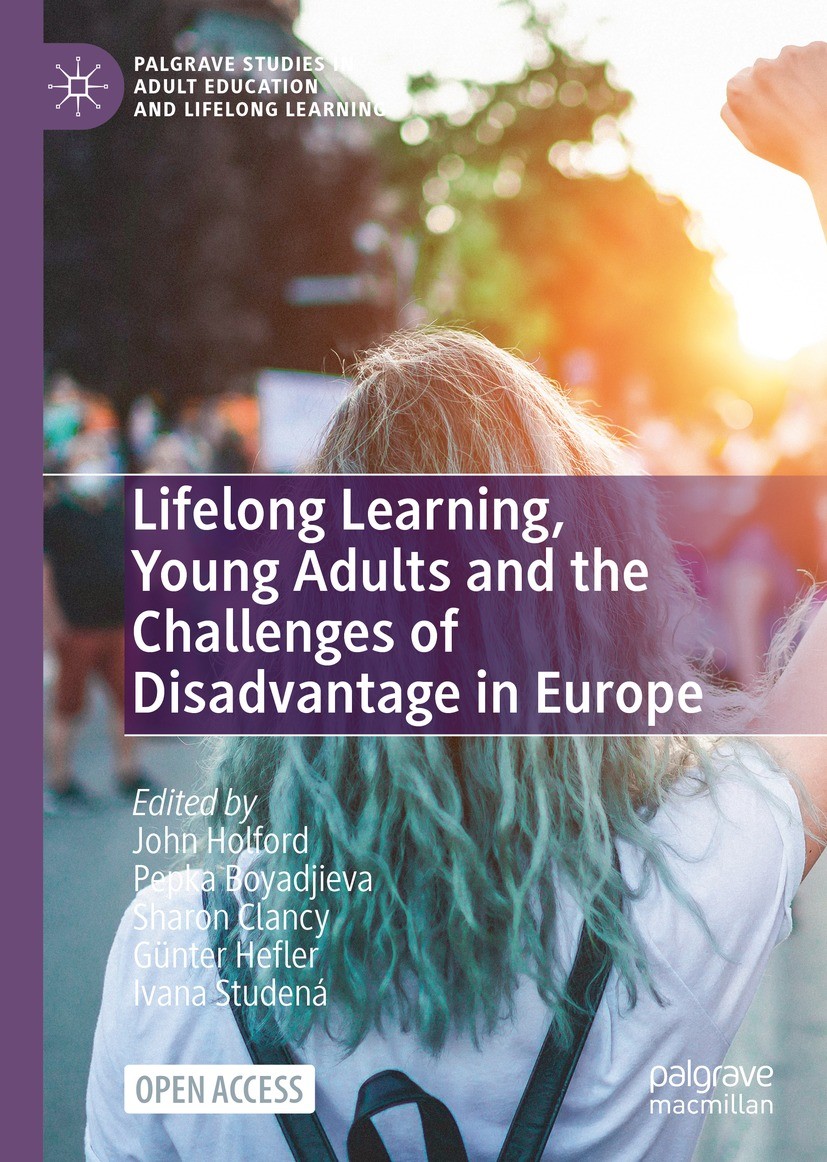 Titlebook: Lifelong Learning, Young Adults and the Challenges of Disadvantage in Europe; John Holford,Pepka Boyadjieva,Ivana Studená Book‘‘‘‘‘‘‘‘ 202 Titlebook: Lifelong Learning, Young Adults and the Challenges of Disadvantage in Europe; John Holford,Pepka Boyadjieva,Ivana Studená Book‘‘‘‘‘‘‘‘ 202