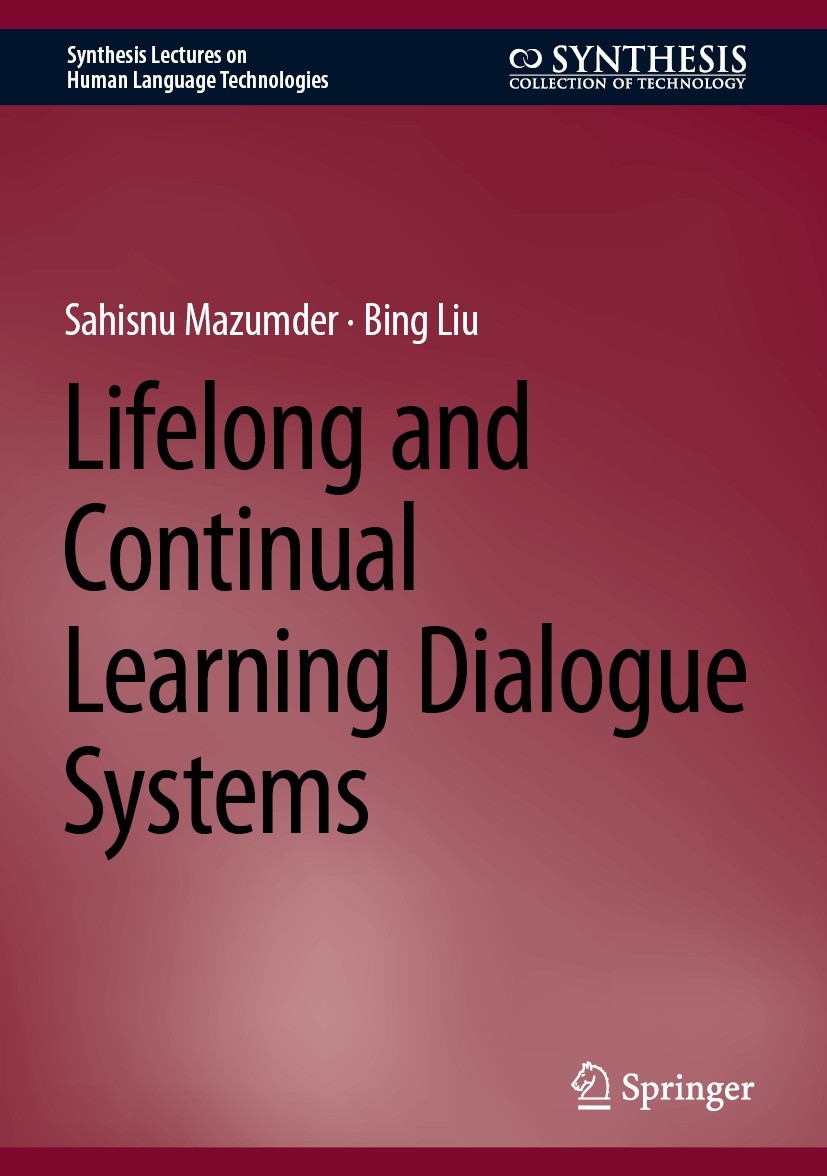 Titlebook: Lifelong and Continual Learning Dialogue Systems; Sahisnu Mazumder,Bing Liu Book 2024 The Editor(s) (if applicable) and The Author(s), und Titlebook: Lifelong and Continual Learning Dialogue Systems; Sahisnu Mazumder,Bing Liu Book 2024 The Editor(s) (if applicable) and The Author(s), und