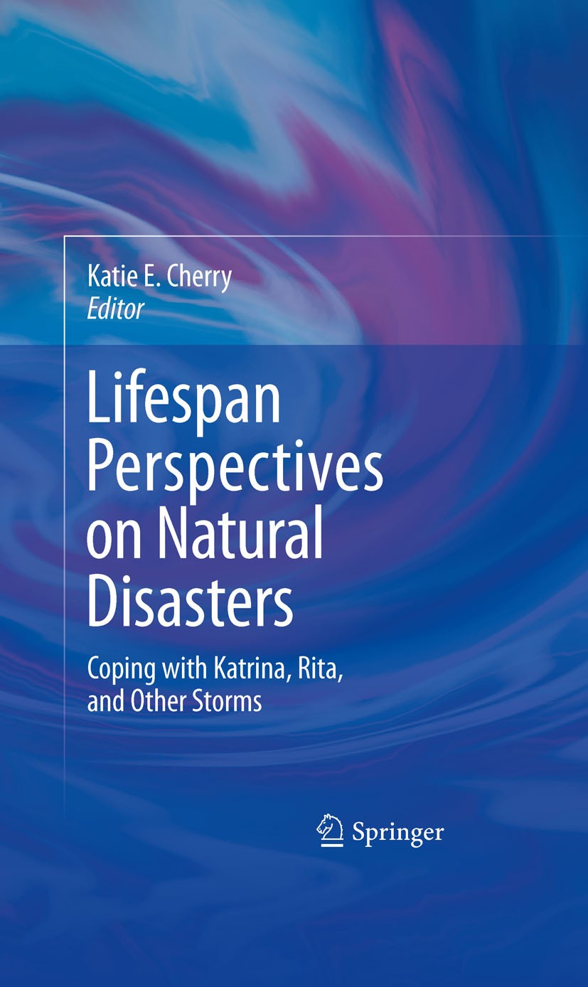 Titlebook: Lifespan Perspectives on Natural Disasters; Coping with Katrina, Katie E. Cherry Book 2009 Springer-Verlag New York 2009 Disaster preparedn Titlebook: Lifespan Perspectives on Natural Disasters; Coping with Katrina, Katie E. Cherry Book 2009 Springer-Verlag New York 2009 Disaster preparedn