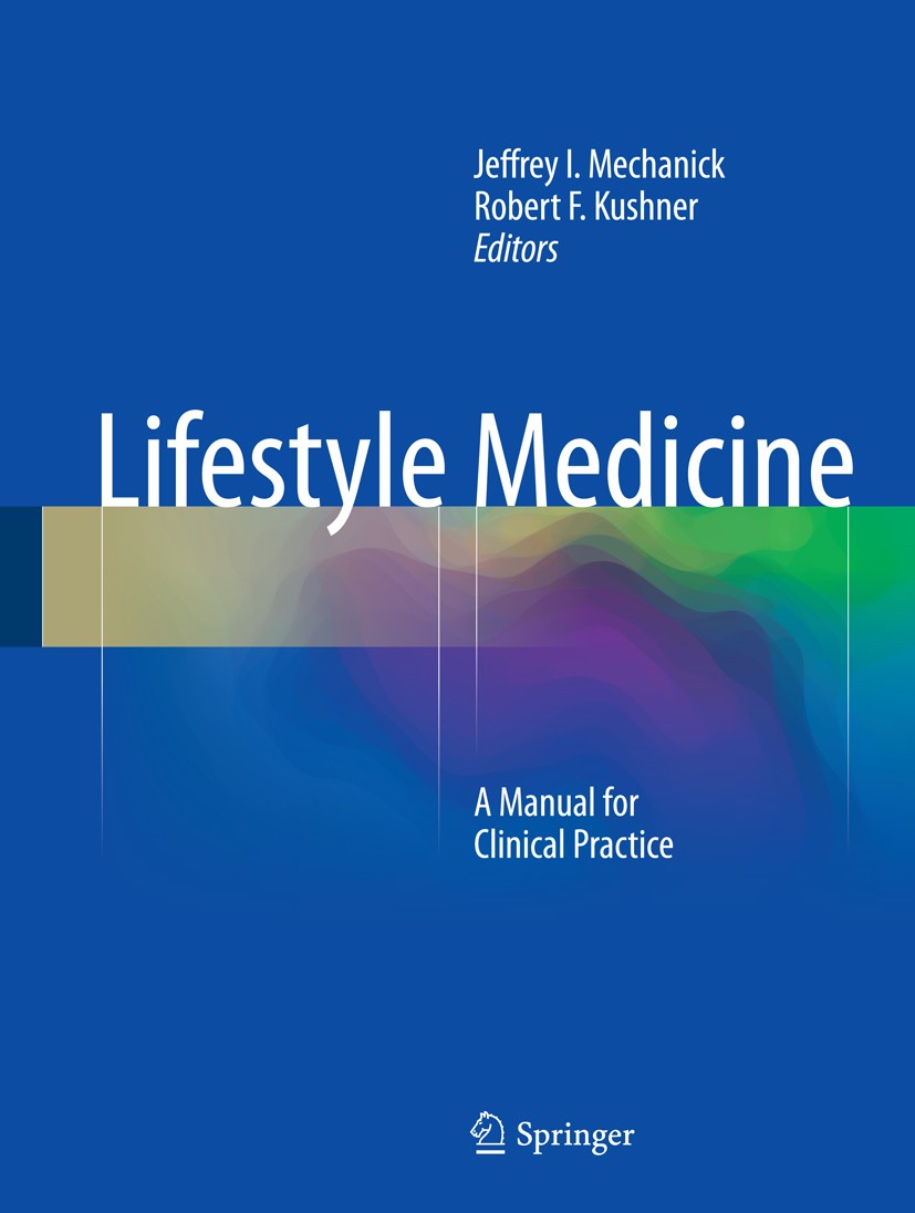 Titlebook: Lifestyle Medicine; A Manual for Clinica Jeffrey I. Mechanick,Robert F. Kushner Book 2016 Springer International Publishing Switzerland 201 Titlebook: Lifestyle Medicine; A Manual for Clinica Jeffrey I. Mechanick,Robert F. Kushner Book 2016 Springer International Publishing Switzerland 201