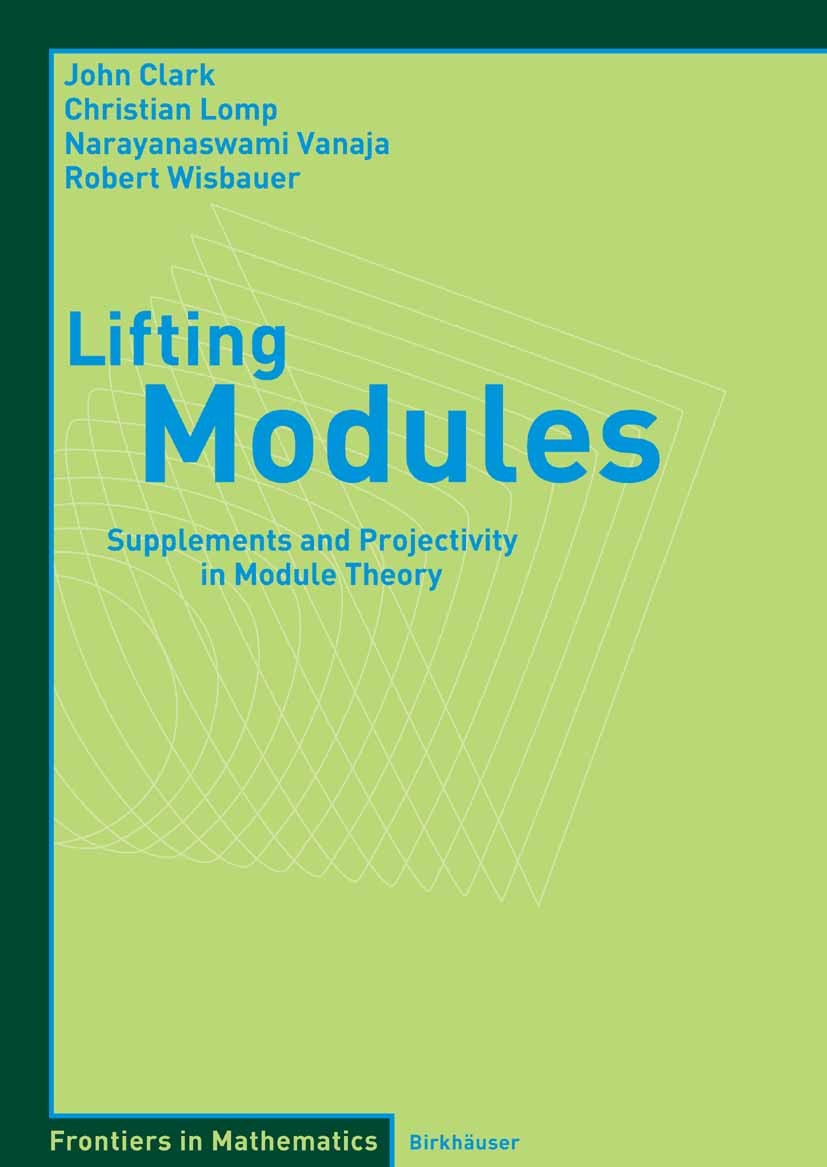 Titlebook: Lifting Modules; Supplements and Proj John Clark,Christian Lomp,Robert Wisbauer Book 2006 Birkhäuser Basel 2006 Morphism.algebra.lifting mo Titlebook: Lifting Modules; Supplements and Proj John Clark,Christian Lomp,Robert Wisbauer Book 2006 Birkhäuser Basel 2006 Morphism.algebra.lifting mo