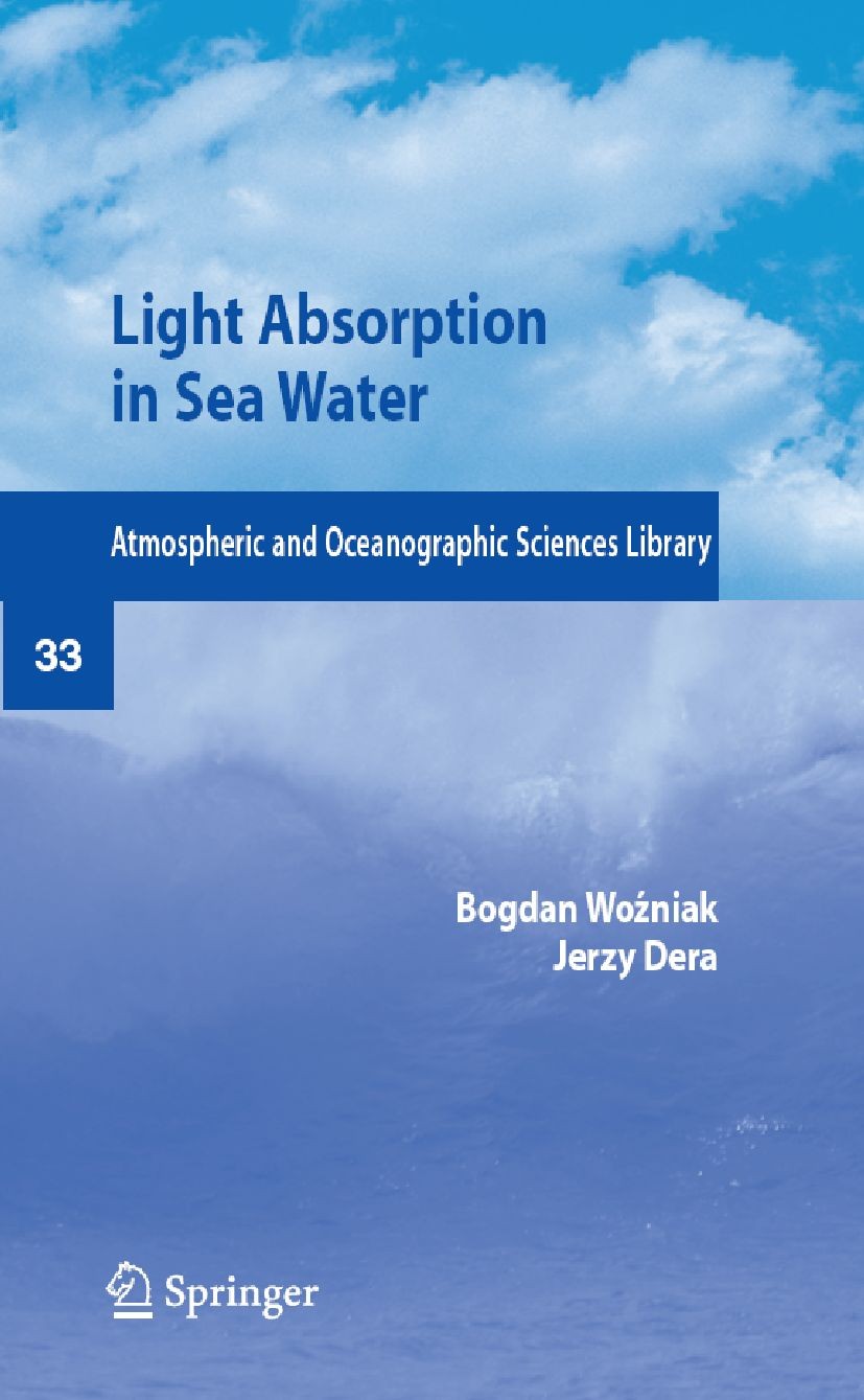 Titlebook: Light Absorption in Sea Water; Bogdan Wozniak,Jerzy Dera Book 2007 Springer-Verlag New York 2007 Ocean.Oceanography.marine.oceans.phytopla Titlebook: Light Absorption in Sea Water; Bogdan Wozniak,Jerzy Dera Book 2007 Springer-Verlag New York 2007 Ocean.Oceanography.marine.oceans.phytopla