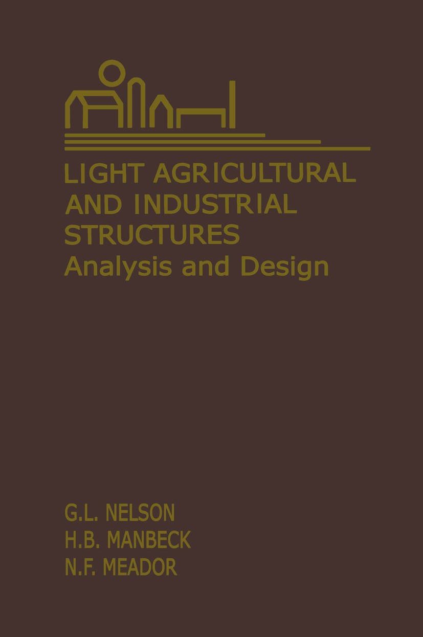 Titlebook: Light Agricultural and Industrial Structures; Analysis and Design G. L. Nelson,H. B. Manbeck,N. F. Meador Book 1988 Springer Science+Busine Titlebook: Light Agricultural and Industrial Structures; Analysis and Design G. L. Nelson,H. B. Manbeck,N. F. Meador Book 1988 Springer Science+Busine
