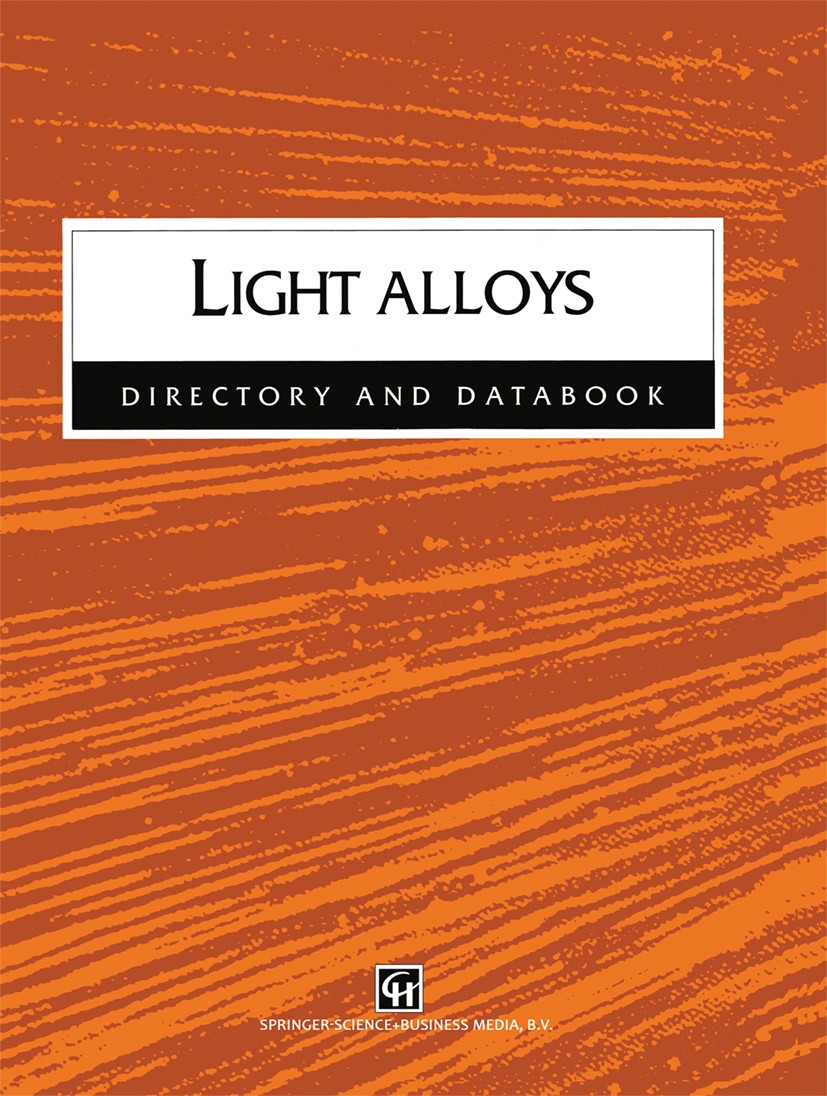 Titlebook: Light Alloys; Directory and Databo Bob Hussey,Jo Wilson Book 1998 Chapman & Hall 1998 Aluminium.Beryllium.Magnesium.Titan.alloy.material.me Titlebook: Light Alloys; Directory and Databo Bob Hussey,Jo Wilson Book 1998 Chapman & Hall 1998 Aluminium.Beryllium.Magnesium.Titan.alloy.material.me