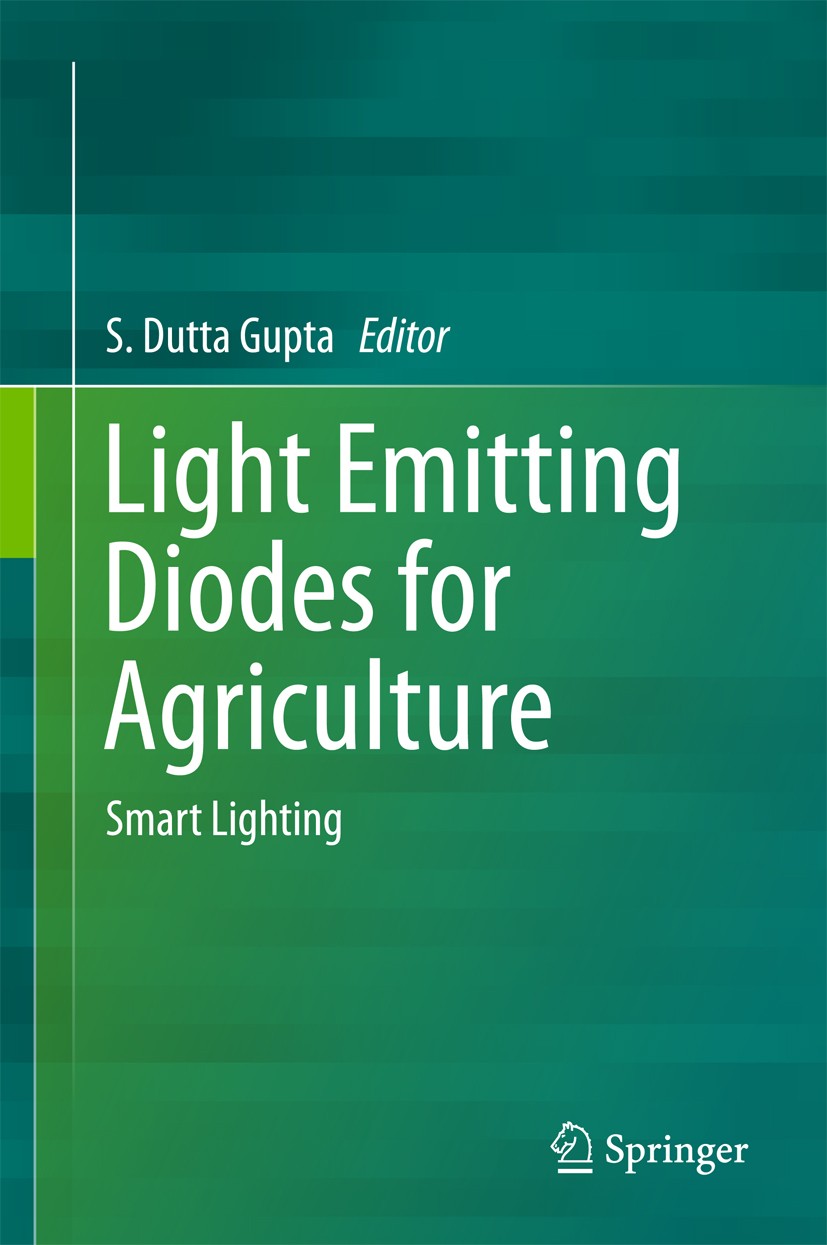Titlebook: Light Emitting Diodes for Agriculture; Smart Lighting S Dutta Gupta Book 2017 Springer Nature Singapore Pte Ltd. 2017 Light emitting diodes Titlebook: Light Emitting Diodes for Agriculture; Smart Lighting S Dutta Gupta Book 2017 Springer Nature Singapore Pte Ltd. 2017 Light emitting diodes