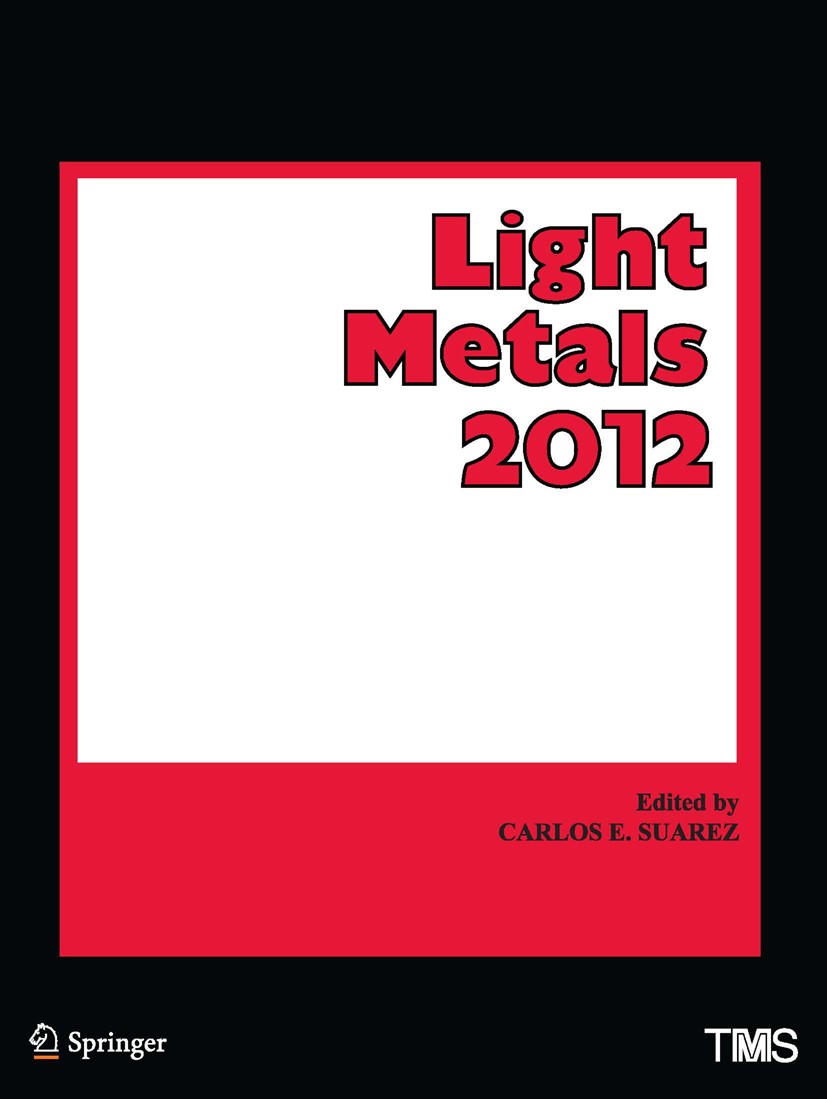 Titlebook: Light Metals 2012; Carlos E. Suarez (Technical Manager) Book 2016 The Minerals, Metals, and Materials Society 2016 materials science.light Titlebook: Light Metals 2012; Carlos E. Suarez (Technical Manager) Book 2016 The Minerals, Metals, and Materials Society 2016 materials science.light