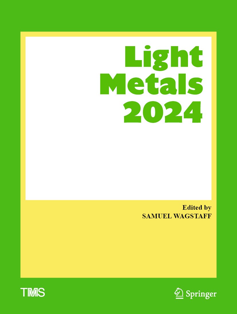 Titlebook: Light Metals 2024; Samuel Wagstaff Conference proceedings 2024 The Minerals, Metals & Materials Society 2024 Light Metals.Aluminum.Extract Titlebook: Light Metals 2024; Samuel Wagstaff Conference proceedings 2024 The Minerals, Metals & Materials Society 2024 Light Metals.Aluminum.Extract