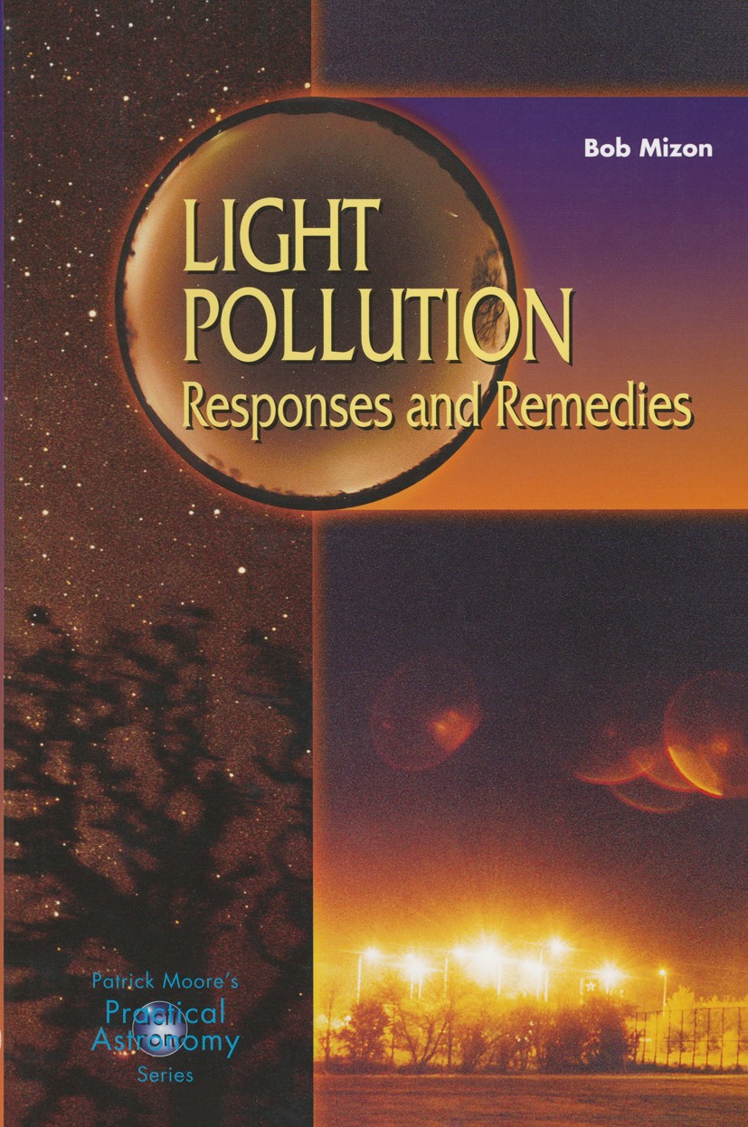Titlebook: Light Pollution; Responses and Remedi Bob Mizon Book 20021st edition Springer-Verlag London Limited 2002 astronomy.deep-sky.environment.inf Titlebook: Light Pollution; Responses and Remedi Bob Mizon Book 20021st edition Springer-Verlag London Limited 2002 astronomy.deep-sky.environment.inf