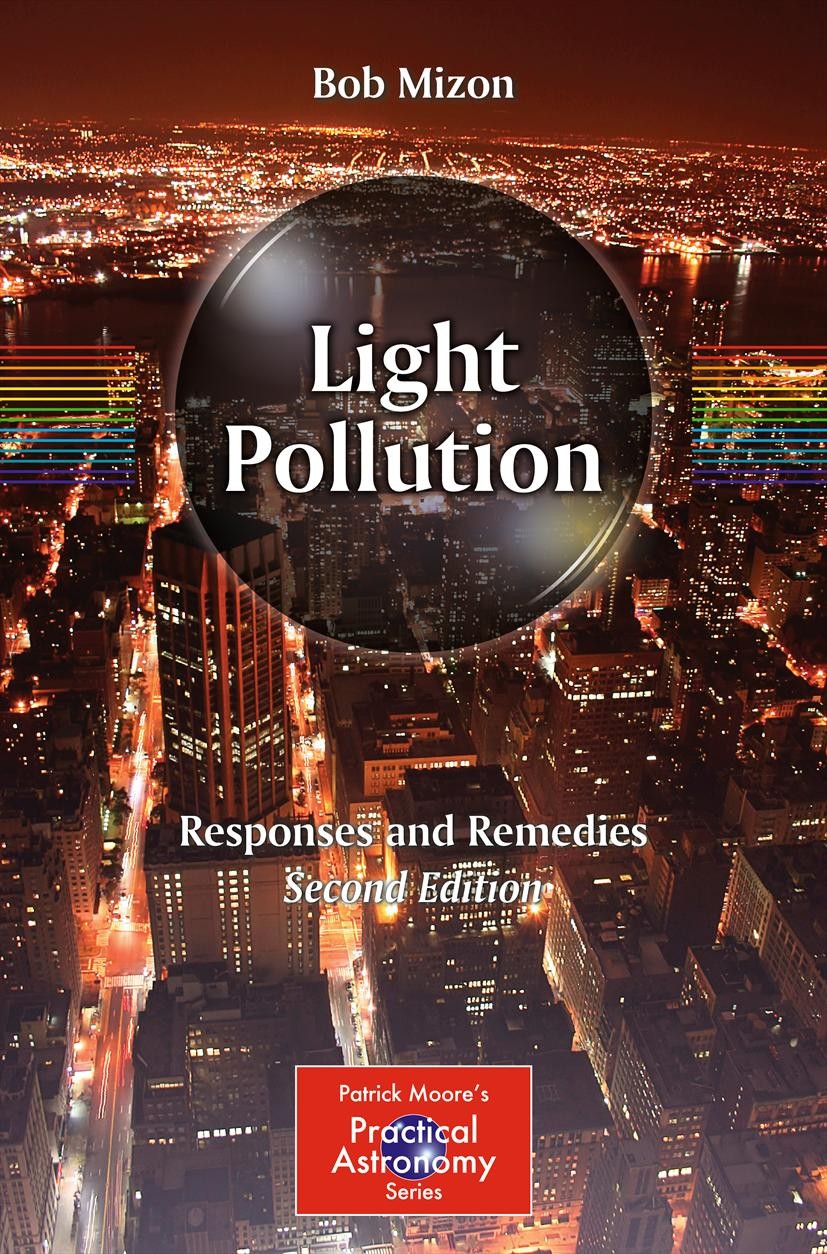 Titlebook: Light Pollution; Responses and Remedi Bob Mizon Book 2012Latest edition Springer Science+Business Media New York 2012 Artificial light citi Titlebook: Light Pollution; Responses and Remedi Bob Mizon Book 2012Latest edition Springer Science+Business Media New York 2012 Artificial light citi