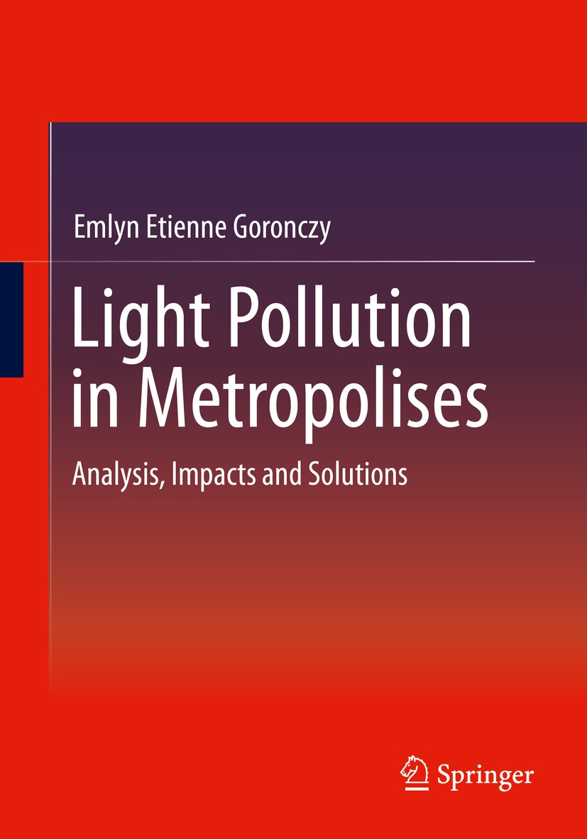 Titlebook: Light Pollution in Metropolises; Analysis, Impacts an Emlyn Etienne Goronczy Book 2021 The Editor(s) (if applicable) and The Author(s), und Titlebook: Light Pollution in Metropolises; Analysis, Impacts an Emlyn Etienne Goronczy Book 2021 The Editor(s) (if applicable) and The Author(s), und