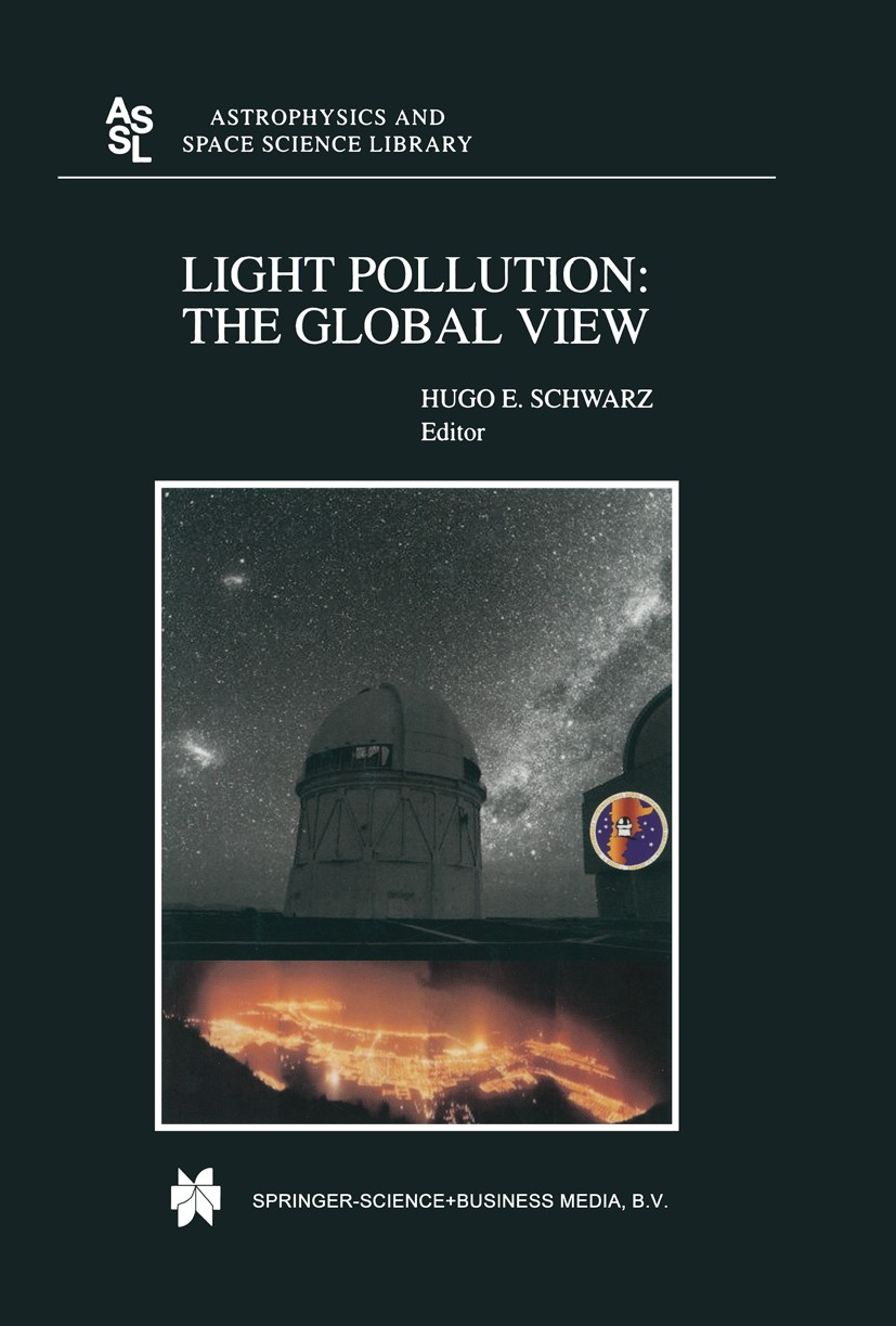 Titlebook: Light Pollution: The Global View; Hugo E. Schwarz Book 2003 Springer Science+Business Media B.V. 2003 Fauna.Observatories.astronomy.atlas. Titlebook: Light Pollution: The Global View; Hugo E. Schwarz Book 2003 Springer Science+Business Media B.V. 2003 Fauna.Observatories.astronomy.atlas.