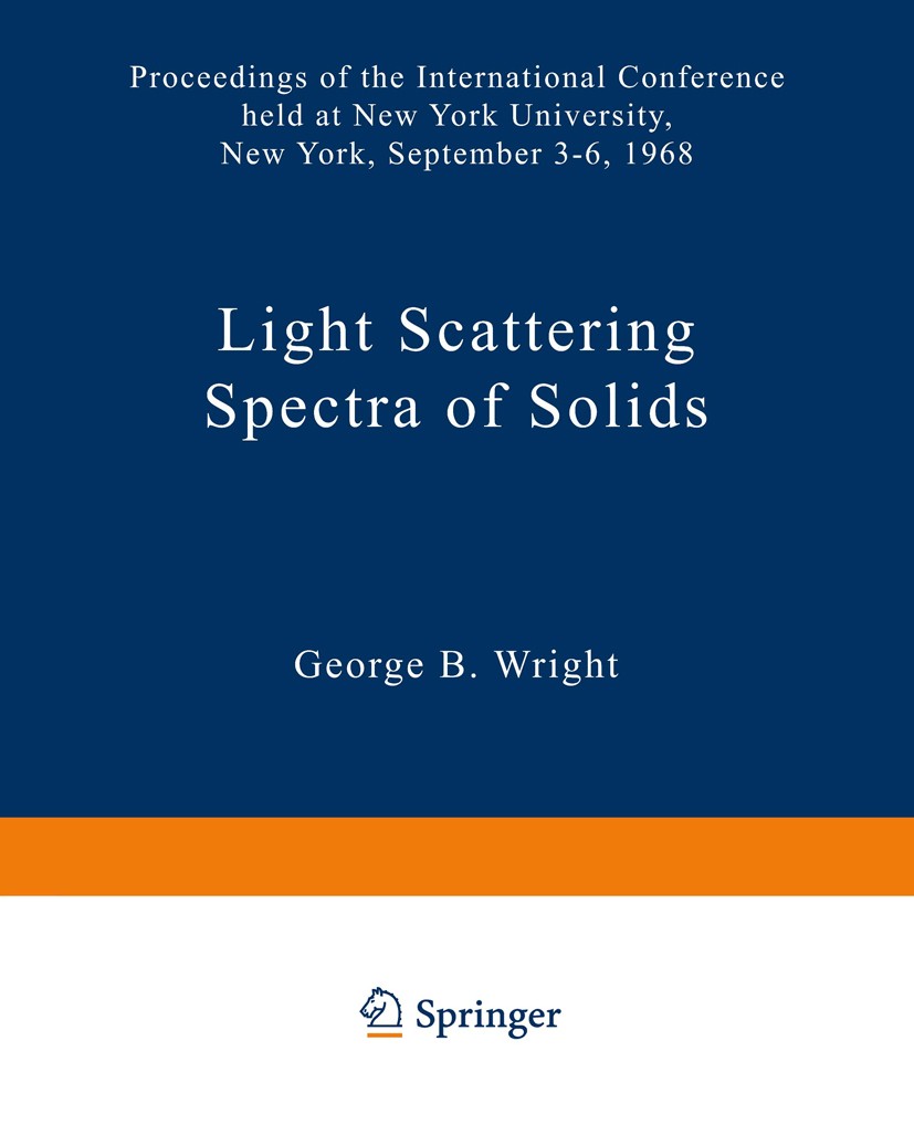 Titlebook: Light Scattering Spectra of Solids; Proceedings of the I George B. Wright Conference proceedings 1969 Springer Science+Business Media New Y Titlebook: Light Scattering Spectra of Solids; Proceedings of the I George B. Wright Conference proceedings 1969 Springer Science+Business Media New Y