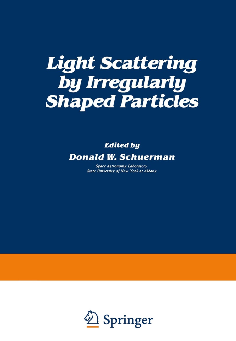 Titlebook: Light Scattering by Irregularly Shaped Particles; Donald W. Schuerman Book 1980 Plenum Press, New York 1980 color.information.light scatte Titlebook: Light Scattering by Irregularly Shaped Particles; Donald W. Schuerman Book 1980 Plenum Press, New York 1980 color.information.light scatte